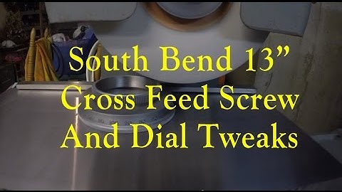 South Bend Cross Feed Screw & Dial Maintenance   Part 2
