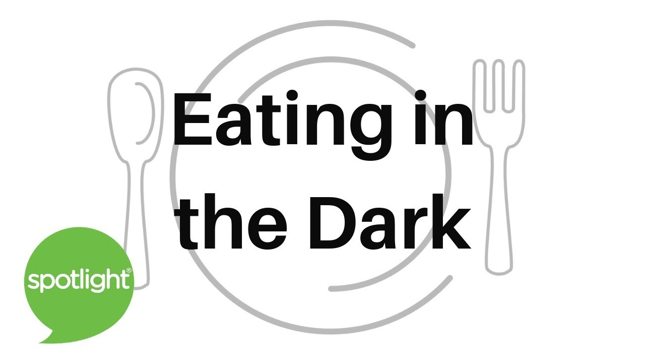 Eating in the Dark practice English with Spotlight YouTube