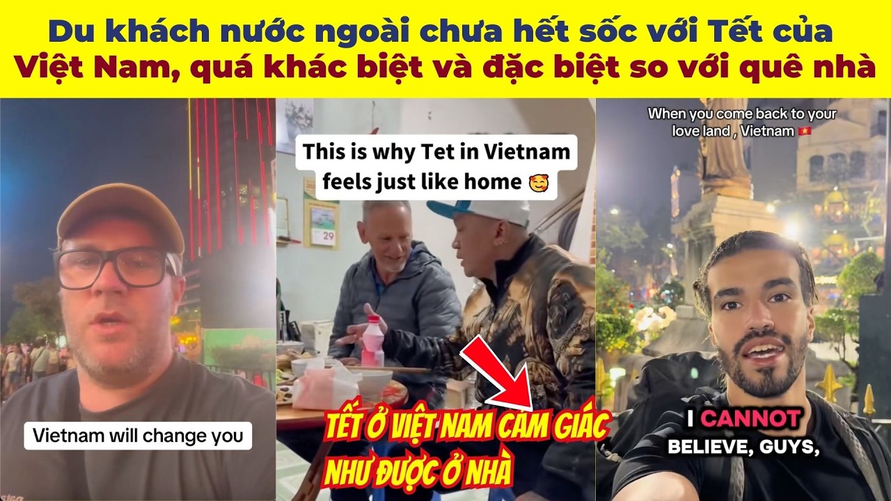 Du khách nước ngoài chưa hết sốc với Tết của Việt Nam, quá khác biệt và đặc biệt so với quê nhà