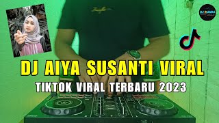 DJ AIYA SUSANTI REMIX VIRAL TIKTOK 2023 FULL BASS