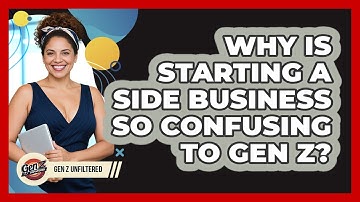 Why Is Starting A Side Business So Confusing To Gen Z? - Gen Z Unfiltered