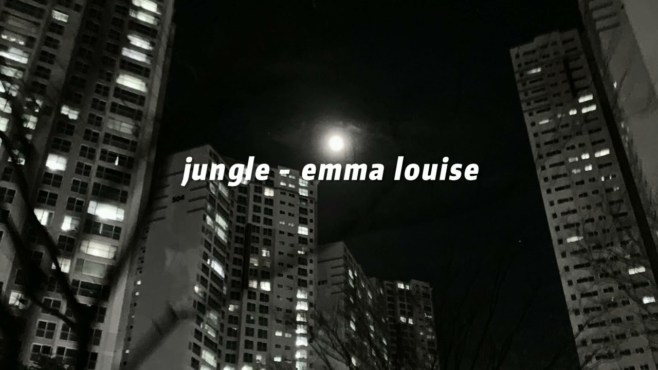 jungle - emma louise // slowed down // my head is a jungle