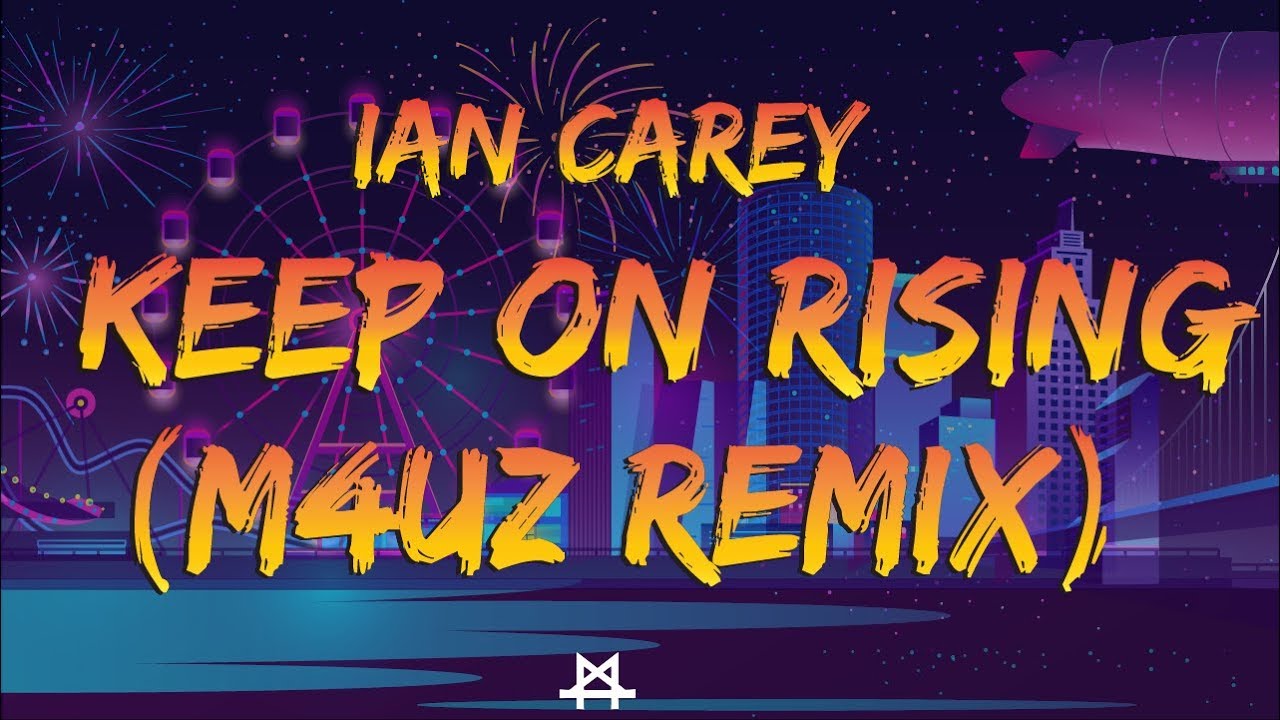 Ian Carey - Keep on Rising (M4Uz Remix)