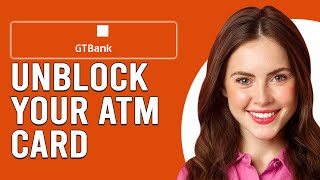 How To Unblock My GTBank ATM Card (Simple Steps To Unblock Your GTBank ATM Card)