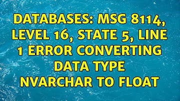 Databases: Msg 8114, Level 16, State 5, Line 1 Error converting data type nvarchar to float