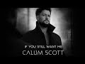 Calum Scott If You Still Want Me 2026 Official Music Video 