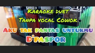 Aku tak pantas untukmu - D'Paspor (Karaoke duet tanpa vocal cowok)