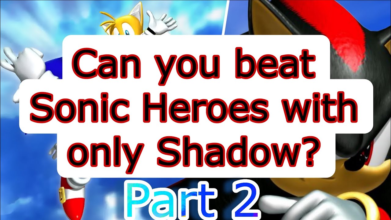 Can you beat Sonic Heroes with only Shadow? Part 2 - YouTube
