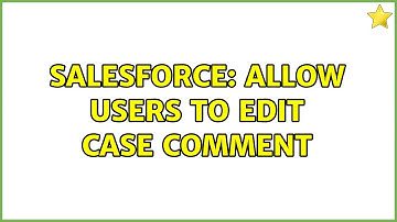 Salesforce: Allow users to edit case comment