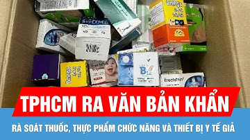 TPHCM ra văn bản khẩn rà soát thuốc, thực phẩm chức năng và thiết bị y tế giả