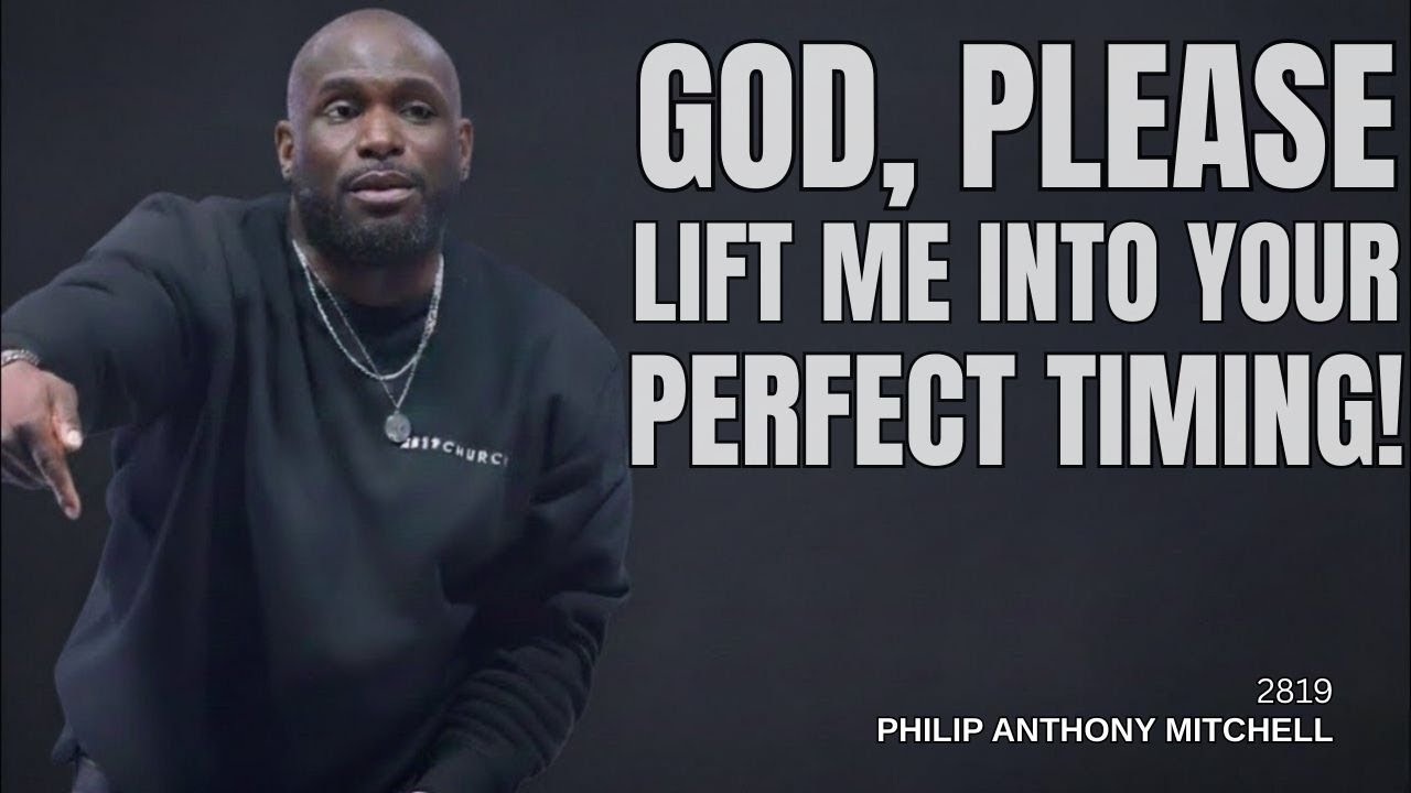 God, Please Lift Me Into Your Timing – Pastor Philip Anthony Mitchell (Life-Changing Message)
