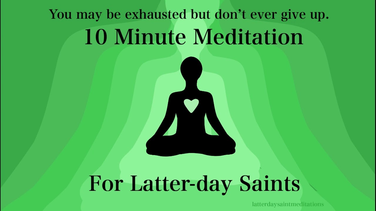 Don't Give Up Meditation for Latter-day Saints - 10 Minute Meditations - Discouraged and Exhausted