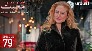 Adhoori Adhoori Mohabbat | Episode 79 | Turkish Drama in Urdu | Güllerin Savaşı