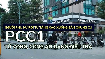 Người phụ nữ rơi từ tầng cao xuống sân chung cư PCC1 tử vong, Công an đang điều tra