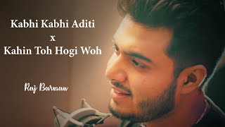 Kabhi Kabhi Aditi Zindagi x Kahin Toh Hogi Woh - Unplugged Cover | Raj Barman | AR Rahman chords