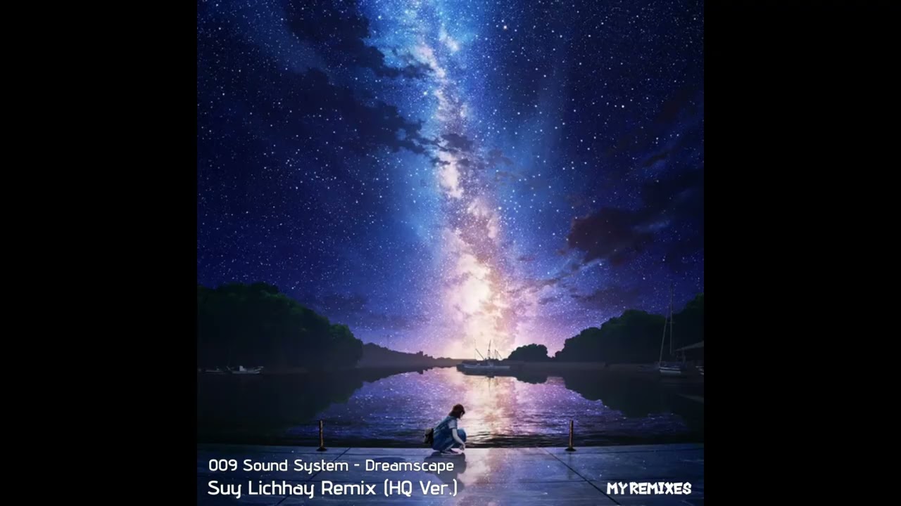 009 Sound System - Dreamscape (Suy Lichhay Remix)
