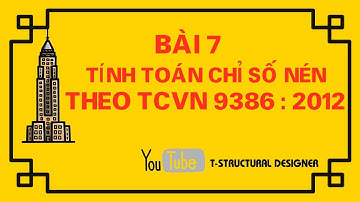 BÀI 7 : TÍNH TOÁN CHỈ SỐ QUY ĐỔI LỰC DỌC vd THEO TCVN 9386 - 2012 ||T-SD