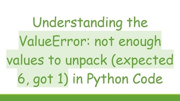 Understanding the ValueError: not enough values to unpack (expected 6, got 1) in Python Code