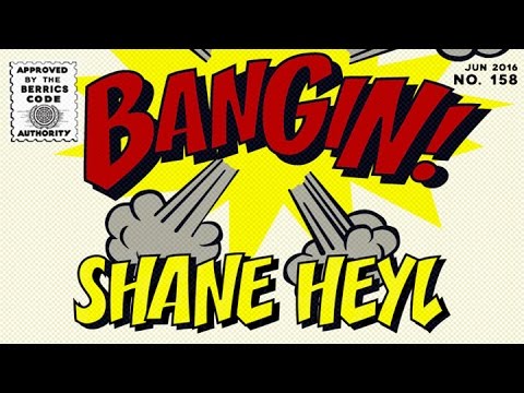 Shane Heyl - Bangin!