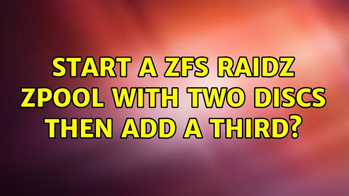 Start a ZFS RAIDZ zpool with two discs then add a third? (5 Solutions!!)