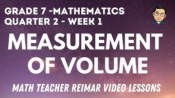 MEASUREMENT OF VOLUME | MATHEMATICS 7 | MELCS – Q2 WEEK 1-2 | TAGLISH VERSION | TEACHER REIMAR