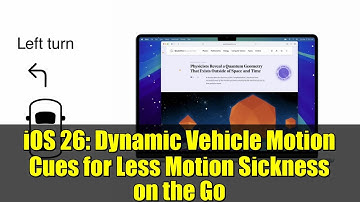 iOS 26: Dynamic Vehicle Motion Cues for Less Motion Sickness on the Go