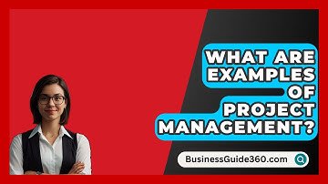 What Are Examples Of Project Management? - BusinessGuide360.com