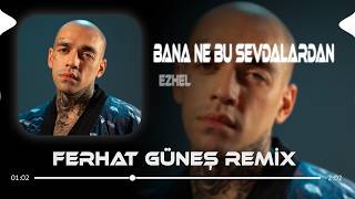 Bana Ne Bu Sevdalardan (Ferhat Güneş Remix) Ezhel - Bi Enayi Ben Miyim