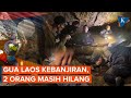 Gua Laos Kebanjiran, Dua Orang Masih Terjebak di Dalam Hampir 2 Pekan