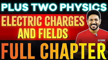 Plus Two Physics  | Chapter 1 -  Electric Charges And Fields | Full Chapter | Exam Winner +2