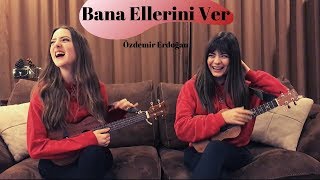 Video thumbnail of "Bana Ellerini Ver - Ukulele Cover By Gülşah&Ezgi (Özdemir Erdoğan)"