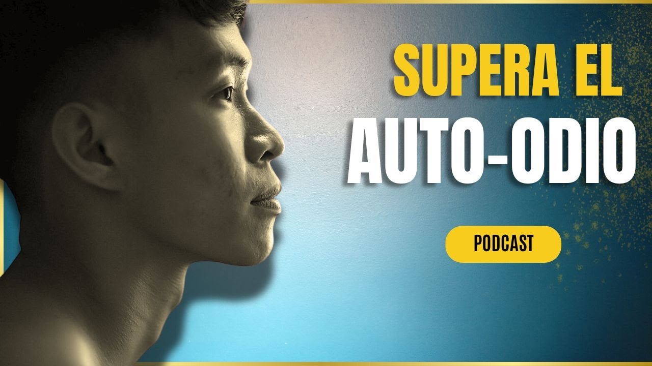 el AUTOODIO Y CÓMO SUPERARLO podcast autoayuda