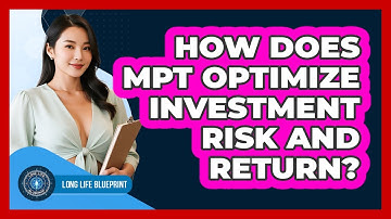 How Does MPT Optimize Investment Risk And Return? - Long Life Blueprint