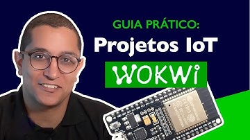 Guia Prático Como Simular Projetos IoT com Wokwi