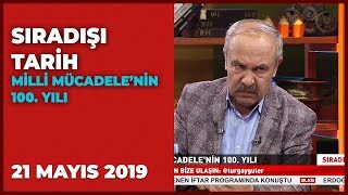 Sıradışı Tarih - Turgay Güler | Mehmet Çelik | 21 Mayıs 2019