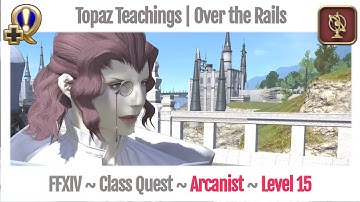 FFXIV Arcanist Level 15 Class Quest ~ A Realm Reborn ~ Topaz Teachings | Over the Rails