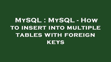MySQL : MySQL - How to insert into multiple tables with foreign keys