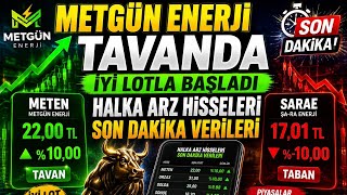 METGÜN ENERJİ TAVANDA İYİ LOTLA BAŞLADI HALKA ARZ HİSSELERİ SON DAKİKA VERİLERİ 