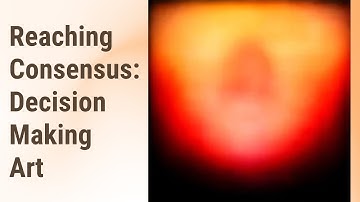 Making Decisions Together: The Art of Reaching Consensus