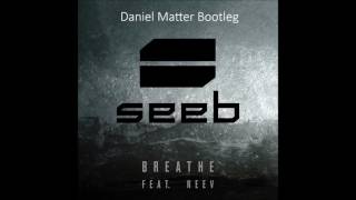 Seeb ft. Neev - Breathe (Daniel Matter Bootleg)