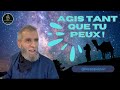  agis tant que tu peux