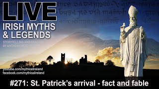 LIVE IRISH MYTHS EPISODE #271: St. Patrick's arrival  separating fact and fable