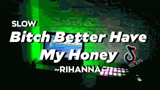 DJ Bitch Better Have My Honey - Rihanna Slow Full Bass 2021 | DJ Tik Tok | DJ Viral