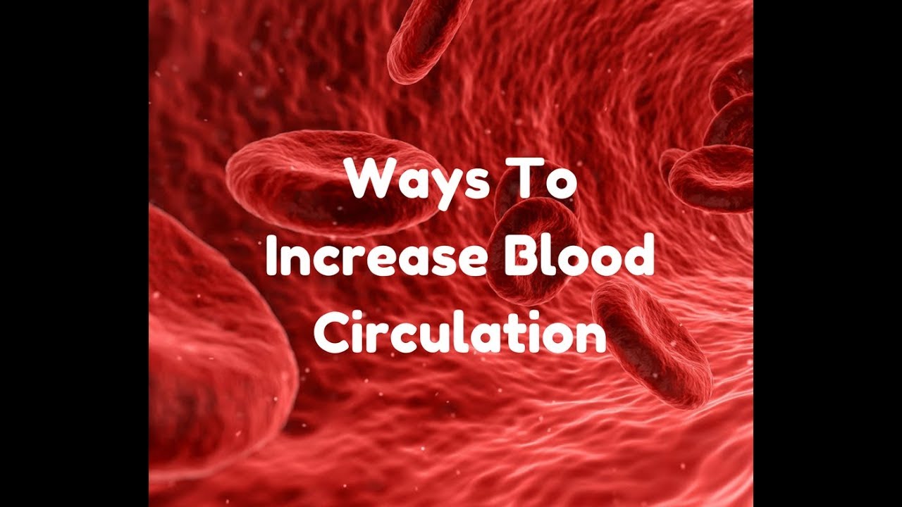Ways To Increase Blood Circulation YouTube Ways To Increase Blood Circulation YouTube