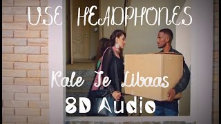 Kale Je Libaas (8D Audio) | KAKA | Official Video | Ginni Kapoor |Latest Punjabi Song