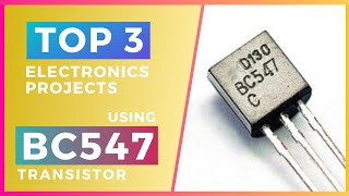 Top 3 Electronics Projects using BC547 Transistor