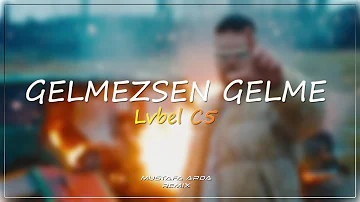 LVBEL C5 - Gelmezsen Gelme ( Mustafa Arda Remix )