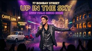 77 BOMBAY STREET - UP IN THE SKY (NEW ITALO DISCO 2026)