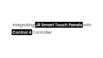 Integrating JR Smart Touch Panels with Control 4 Controller Step-by-Step Tutorial