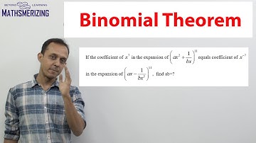 Binomial theorem: General term SE1 Coeff of  x^7 in (ax^2+1/bx)^11=coeff of  x^-7 in (ax-1/bx^2)^11